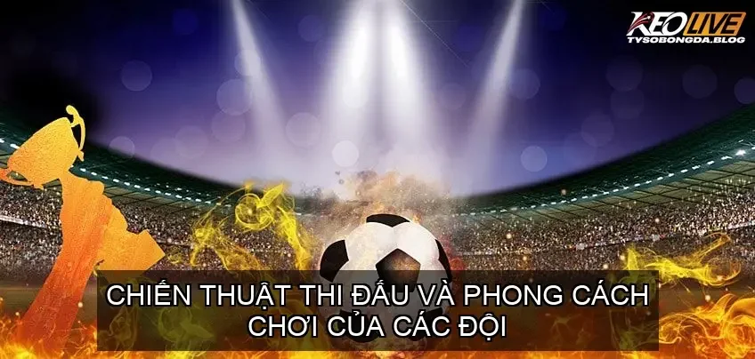 Khám Phá Đỉnh Cao Của Soi Kèo Bóng Đá Bundesliga 4 Chiến thuật thi đấu và phong cách chơi của các đội