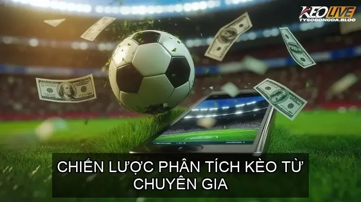 Chiến Lược Phân Tích Kèo Từ Chuyên Gia