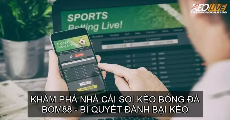 soi keo bong da bom88 68d74a6e49a9e