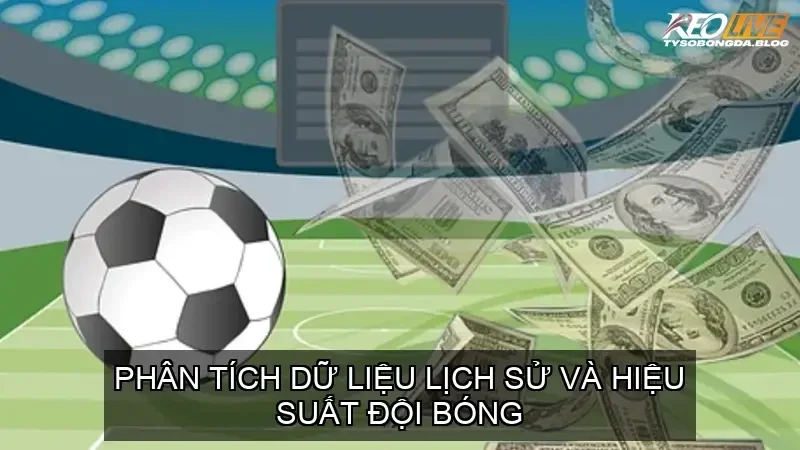 Phân tích dữ liệu lịch sử và hiệu suất đội bóng