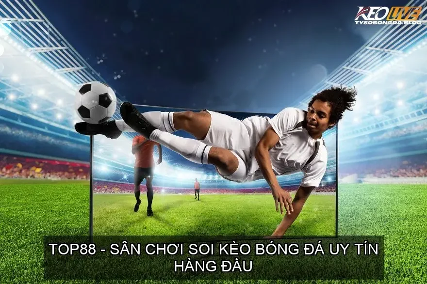 soi keo bong da top88 68d74a578f05c