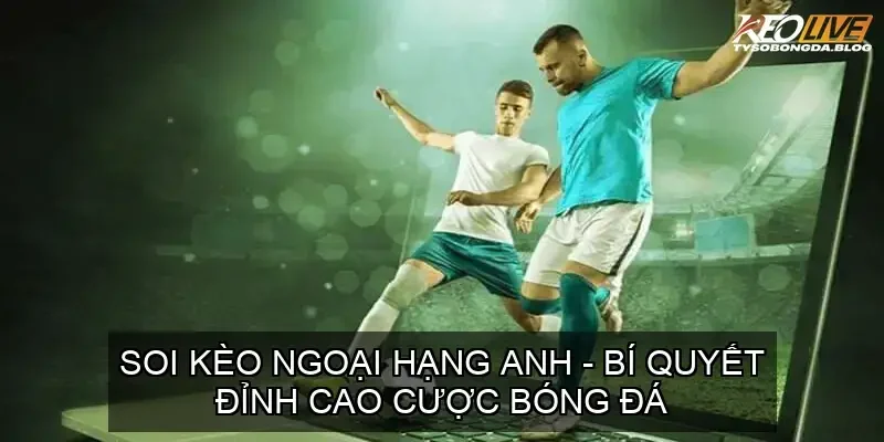 soi keo ngoai hang anh 68d74a9b774b2