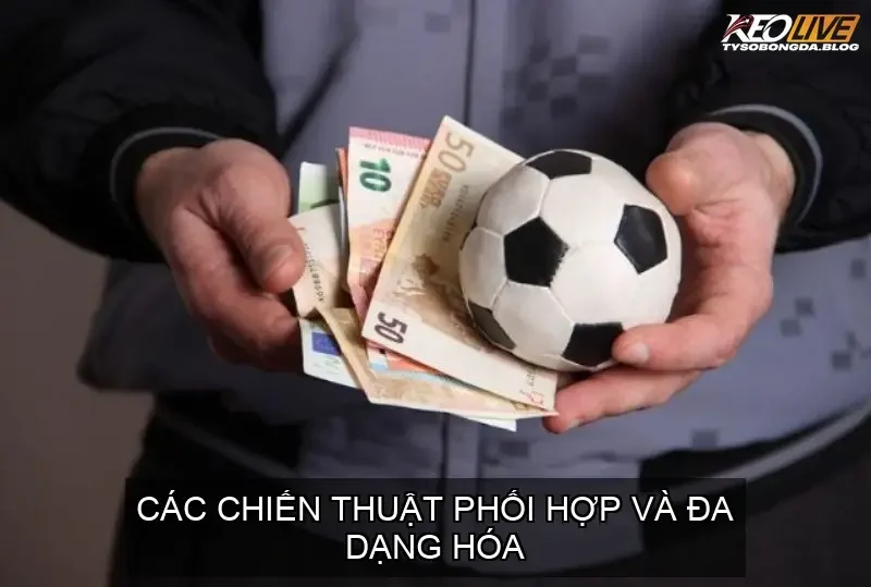 Soi Kèo Ngoại Hạng Anh - Bí Quyết Đỉnh Cao Cược Bóng Đá 5 Các Chiến Thuật Phối Hợp Và Đa Dạng Hóa